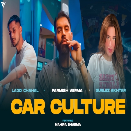 Car Culture   Laddi Chahal X Parmish Verma X Gurlez