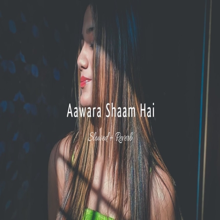 Aawara Shaam Hal  (Slowed Reverb)