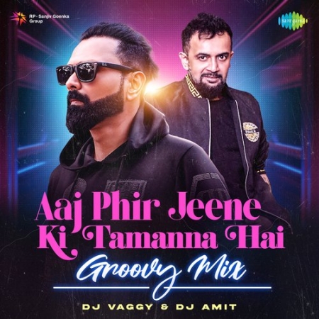 Aaj Phir Jeene Ki Tamanna Hai   Groovy Mix